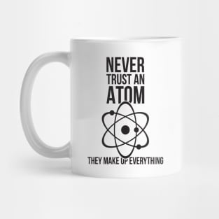 Never trust an atom they make up everything funny nerd humor Mug